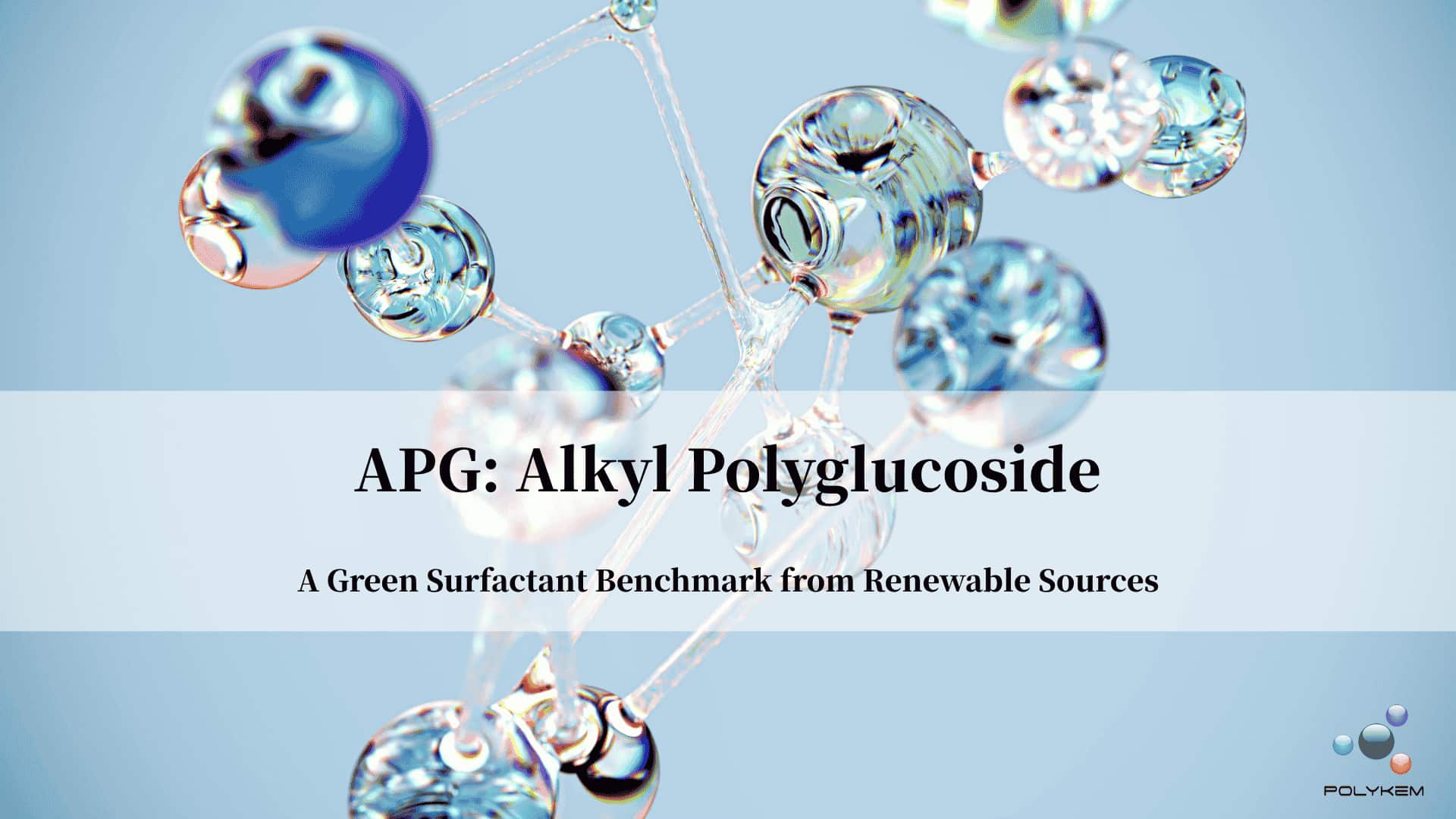 Alkyl Polyglucoside (APG): புதுப்பிக்கத்தக்க மூலங்களிலிருந்து ஒரு பசுமையான சர்பாக்டான்ட் பெஞ்ச்மார்க்